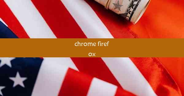 chrome firefox